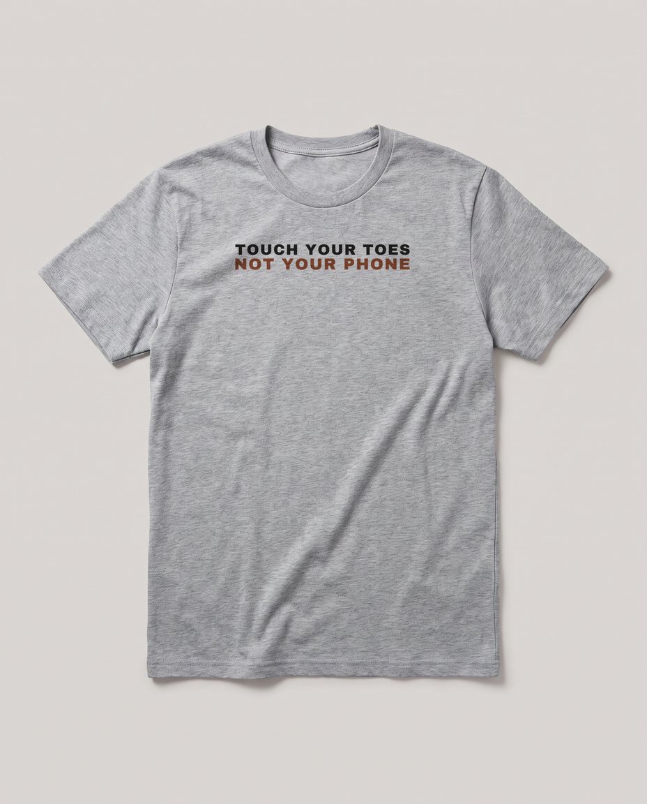 Touch Your Toes Not Your Phone tee